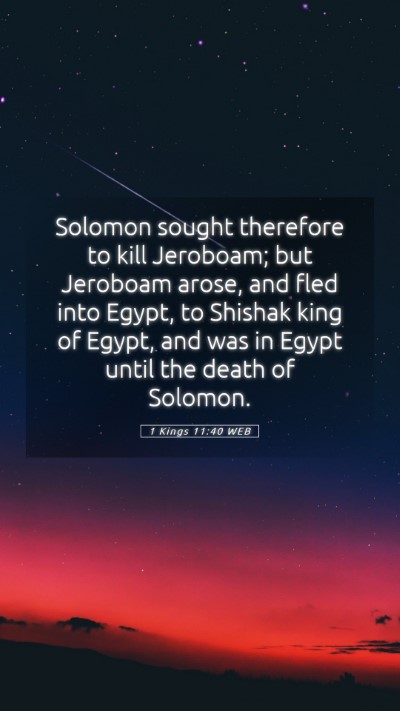 Picture 05 - 1 Kings 11:40 WEB Mobile Phone Wallpaper - Solomon sought therefore to kill Jeroboam; but - Mobile Bible Verse Wallpaper