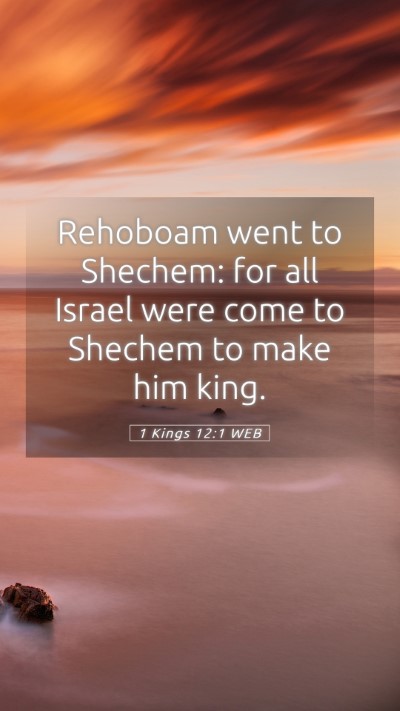 Picture 05 - 1 Kings 12:1 WEB Mobile Phone Wallpaper - Rehoboam went to Shechem: for all Israel were - Mobile Bible Verse Wallpaper