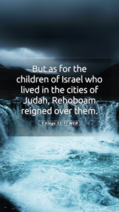 Picture 05 - 1 Kings 12:17 WEB Mobile Phone Wallpaper - But as for the children of Israel who lived in - Mobile Bible Verse Wallpaper