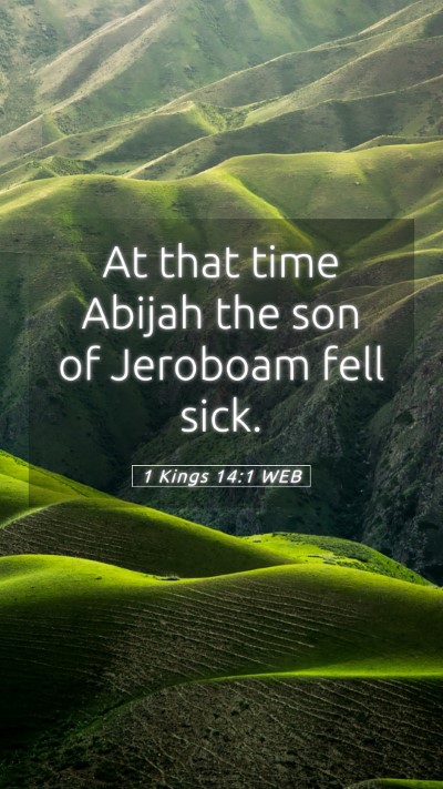Picture 05 - 1 Kings 14:1 WEB Mobile Phone Wallpaper - At that time Abijah the son of Jeroboam fell - Mobile Bible Verse Wallpaper