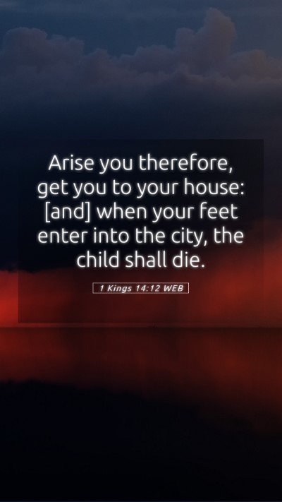 Picture 05 - 1 Kings 14:12 WEB Mobile Phone Wallpaper - Arise you therefore, get you to your house: [and] - Mobile Bible Verse Wallpaper