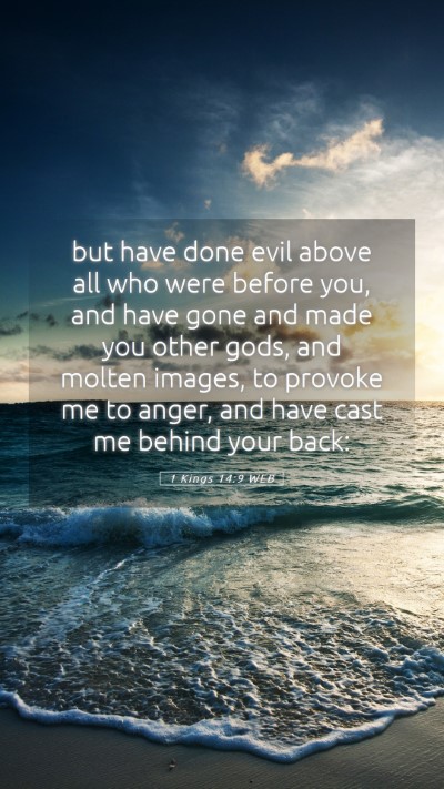 Picture 05 - 1 Kings 14:9 WEB Mobile Phone Wallpaper - but have done evil above all who were before you, - Mobile Bible Verse Wallpaper