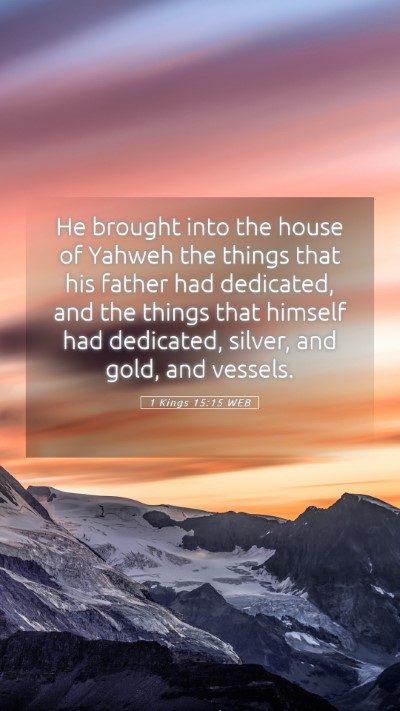 Picture 05 - 1 Kings 15:15 WEB Mobile Phone Wallpaper - He brought into the house of Yahweh the things - Mobile Bible Verse Wallpaper