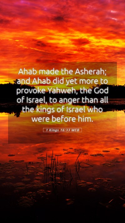 Picture 05 - 1 Kings 16:33 WEB Mobile Phone Wallpaper - Ahab made the Asherah; and Ahab did yet more to - Mobile Bible Verse Wallpaper