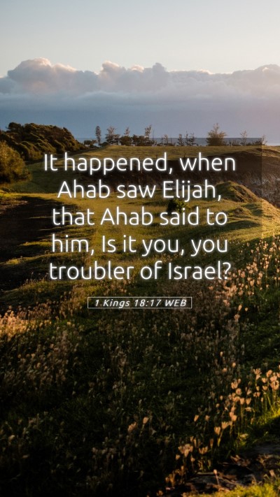 Picture 05 - 1 Kings 18:17 WEB Mobile Phone Wallpaper - It happened, when Ahab saw Elijah, that Ahab said - Mobile Bible Verse Wallpaper