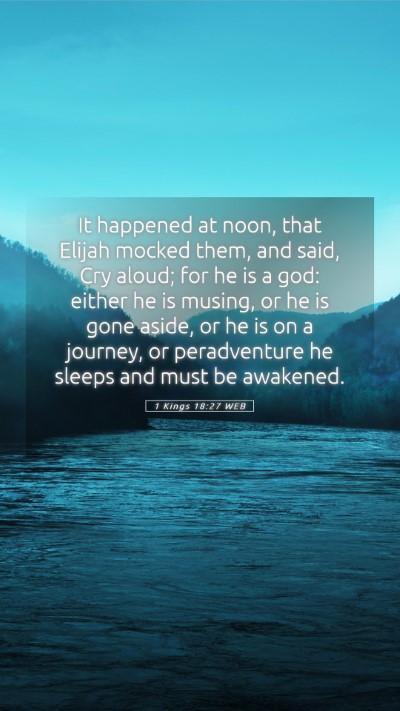 Picture 05 - 1 Kings 18:27 WEB Mobile Phone Wallpaper - It happened at noon, that Elijah mocked them, and - Mobile Bible Verse Wallpaper