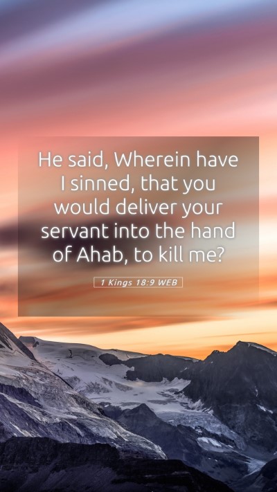 Picture 05 - 1 Kings 18:9 WEB Mobile Phone Wallpaper - He said, Wherein have I sinned, that you would - Mobile Bible Verse Wallpaper