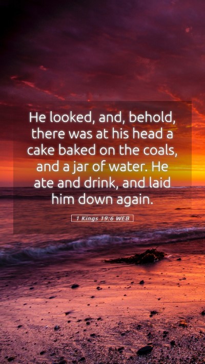 Picture 05 - 1 Kings 19:6 WEB Mobile Phone Wallpaper - He looked, and, behold, there was at his head a - Mobile Bible Verse Wallpaper