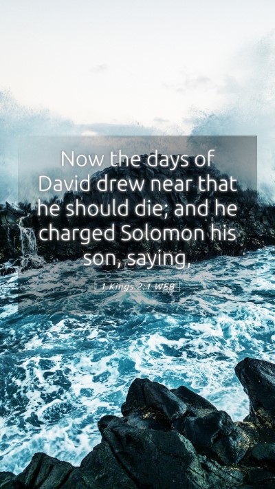 Picture 05 - 1 Kings 2:1 WEB Mobile Phone Wallpaper - Now the days of David drew near that he should - Mobile Bible Verse Wallpaper