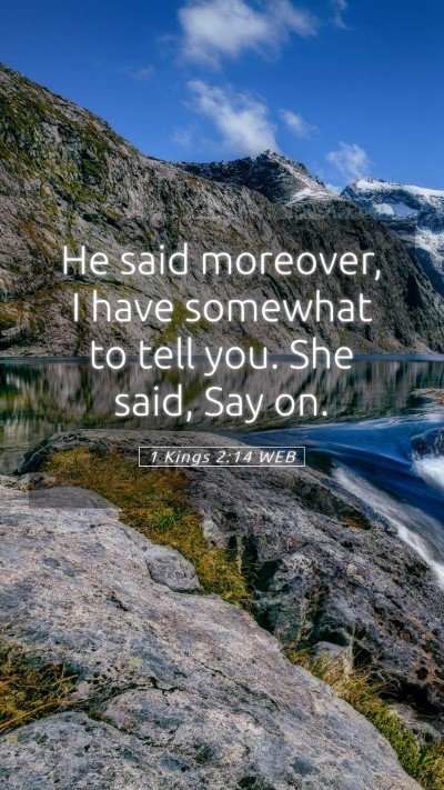 Picture 05 - 1 Kings 2:14 WEB Mobile Phone Wallpaper - He said moreover, I have somewhat to tell you. - Mobile Bible Verse Wallpaper
