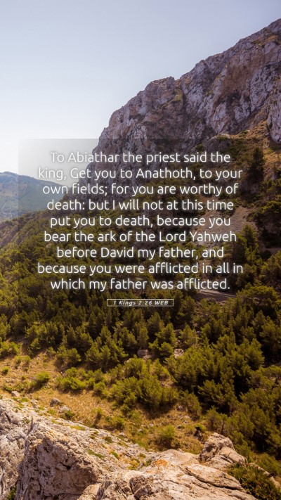 Picture 05 - 1 Kings 2:26 WEB Mobile Phone Wallpaper - To Abiathar the priest said the king, Get you to - Mobile Bible Verse Wallpaper