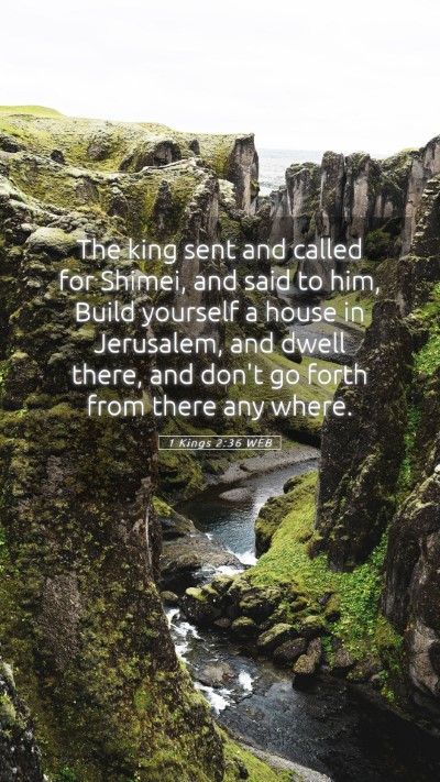 Picture 05 - 1 Kings 2:36 WEB Mobile Phone Wallpaper - The king sent and called for Shimei, and said to - Mobile Bible Verse Wallpaper