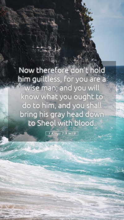 Picture 05 - 1 Kings 2:9 WEB Mobile Phone Wallpaper - Now therefore don't hold him guiltless, for you - Mobile Bible Verse Wallpaper