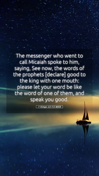 Picture 05 - 1 Kings 22:13 WEB Mobile Phone Wallpaper - The messenger who went to call Micaiah spoke to - Mobile Bible Verse Wallpaper