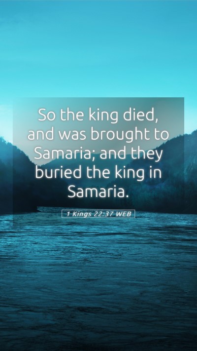 Picture 05 - 1 Kings 22:37 WEB Mobile Phone Wallpaper - So the king died, and was brought to Samaria; and - Mobile Bible Verse Wallpaper