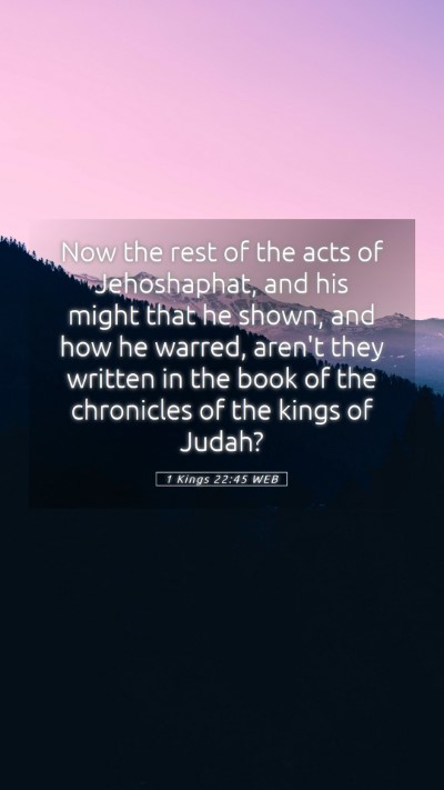 Picture 05 - 1 Kings 22:45 WEB Mobile Phone Wallpaper - Now the rest of the acts of Jehoshaphat, and his - Mobile Bible Verse Wallpaper