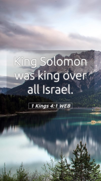 Picture 05 - 1 Kings 4:1 WEB Mobile Phone Wallpaper - King Solomon was king over all - Mobile Bible Verse Wallpaper