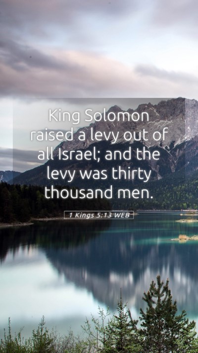 Picture 05 - 1 Kings 5:13 WEB Mobile Phone Wallpaper - King Solomon raised a levy out of all Israel; and - Mobile Bible Verse Wallpaper