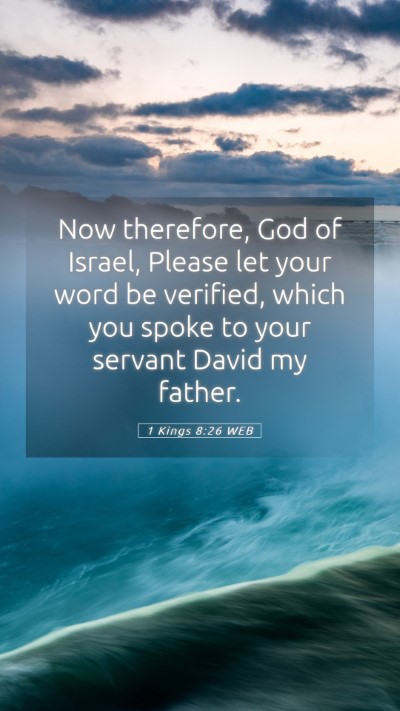 Picture 05 - 1 Kings 8:26 WEB Mobile Phone Wallpaper - Now therefore, God of Israel, Please let your - Mobile Bible Verse Wallpaper