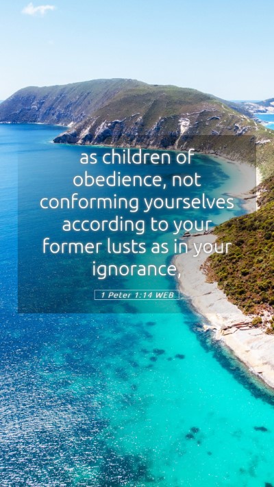 Picture 05 - 1 Peter 1:14 WEB Mobile Phone Wallpaper - as children of obedience, not conforming - Mobile Bible Verse Wallpaper