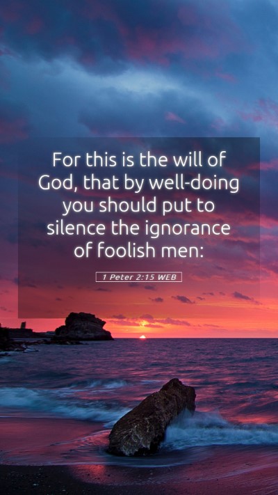 Picture 05 - 1 Peter 2:15 WEB Mobile Phone Wallpaper - For this is the will of God, that by well-doing - Mobile Bible Verse Wallpaper
