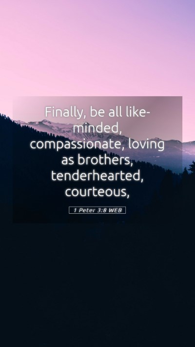 Picture 05 - 1 Peter 3:8 WEB Mobile Phone Wallpaper - Finally, be all like-minded, compassionate, - Mobile Bible Verse Wallpaper