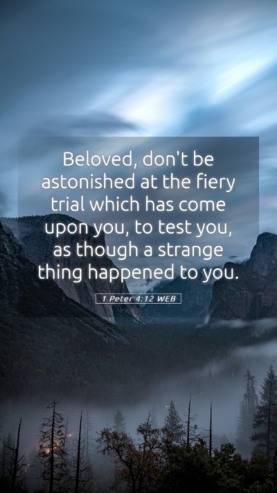 Picture 05 - 1 Peter 4:12 WEB Mobile Phone Wallpaper - Beloved, don't be astonished at the fiery trial - Mobile Bible Verse Wallpaper
