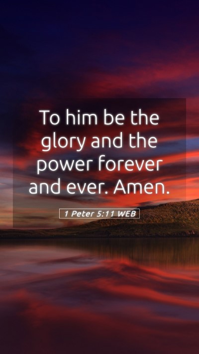 Picture 05 - 1 Peter 5:11 WEB Mobile Phone Wallpaper - To him be the glory and the power forever and - Mobile Bible Verse Wallpaper