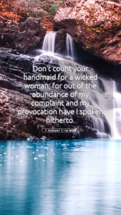 Picture 05 - 1 Samuel 1:16 WEB Mobile Phone Wallpaper - Don't count your handmaid for a wicked woman; for - Mobile Bible Verse Wallpaper