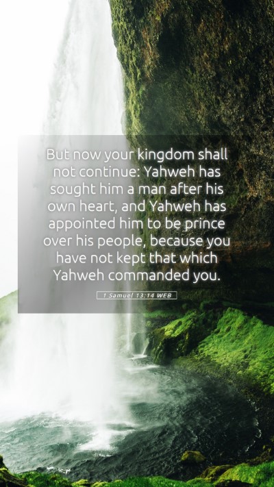 Picture 05 - 1 Samuel 13:14 WEB Mobile Phone Wallpaper - But now your kingdom shall not continue: Yahweh - Mobile Bible Verse Wallpaper