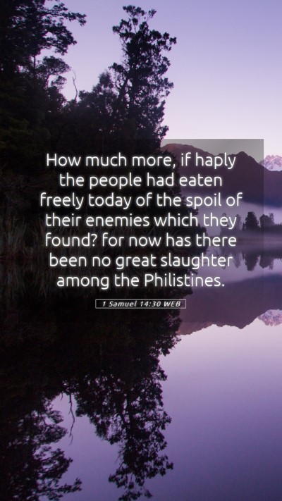 Picture 05 - 1 Samuel 14:30 WEB Mobile Phone Wallpaper - How much more, if haply the people had eaten - Mobile Bible Verse Wallpaper