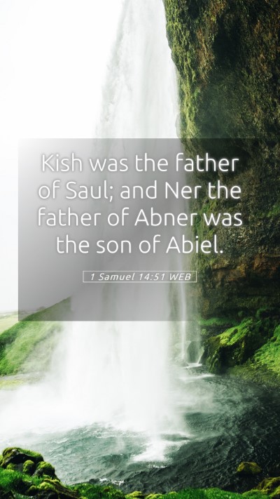 Picture 05 - 1 Samuel 14:51 WEB Mobile Phone Wallpaper - Kish was the father of Saul; and Ner the father - Mobile Bible Verse Wallpaper