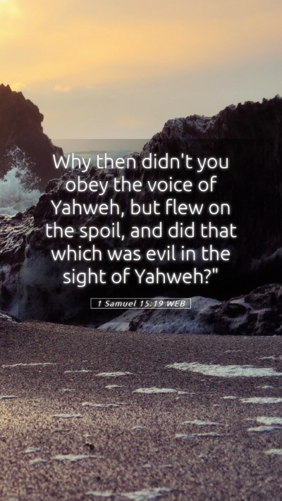 Picture 05 - 1 Samuel 15:19 WEB Mobile Phone Wallpaper - Why then didn't you obey the voice of Yahweh, but - Mobile Bible Verse Wallpaper