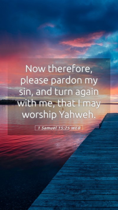 Picture 05 - 1 Samuel 15:25 WEB Mobile Phone Wallpaper - Now therefore, please pardon my sin, and turn - Mobile Bible Verse Wallpaper