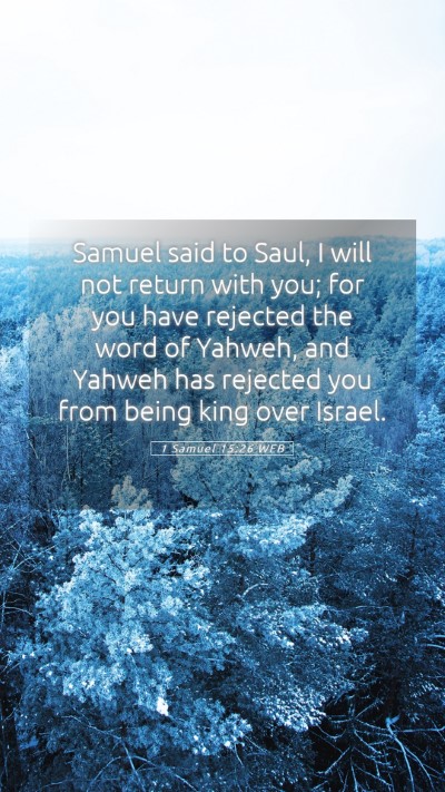 Picture 05 - 1 Samuel 15:26 WEB Mobile Phone Wallpaper - Samuel said to Saul, I will not return with you; - Mobile Bible Verse Wallpaper