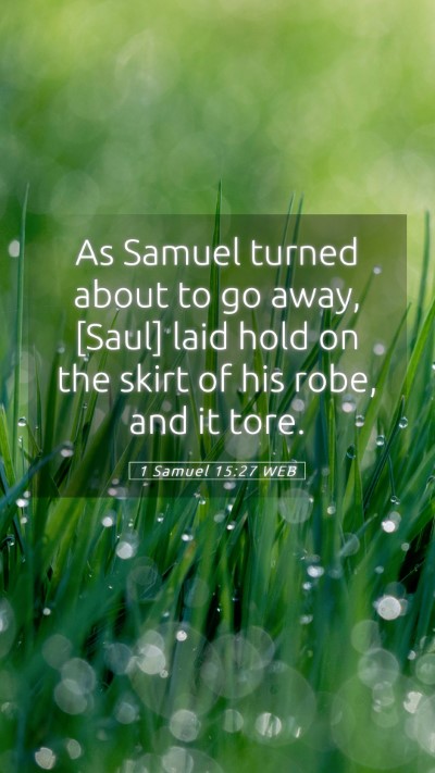 Picture 05 - 1 Samuel 15:27 WEB Mobile Phone Wallpaper - As Samuel turned about to go away, [Saul] laid - Mobile Bible Verse Wallpaper