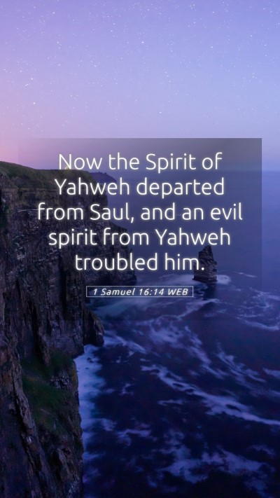 Picture 05 - 1 Samuel 16:14 WEB Mobile Phone Wallpaper - Now the Spirit of Yahweh departed from Saul, and - Mobile Bible Verse Wallpaper