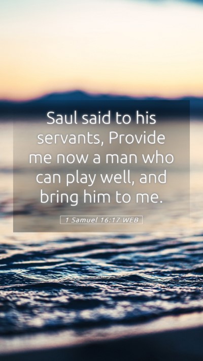 Picture 05 - 1 Samuel 16:17 WEB Mobile Phone Wallpaper - Saul said to his servants, Provide me now a man - Mobile Bible Verse Wallpaper