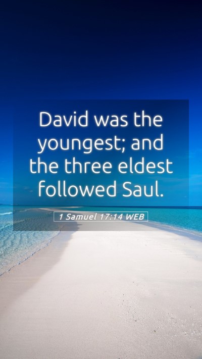 Picture 05 - 1 Samuel 17:14 WEB Mobile Phone Wallpaper - David was the youngest; and the three eldest - Mobile Bible Verse Wallpaper