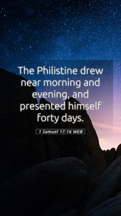 Picture 05 - 1 Samuel 17:16 WEB Mobile Phone Wallpaper - The Philistine drew near morning and evening, and - Mobile Bible Verse Wallpaper