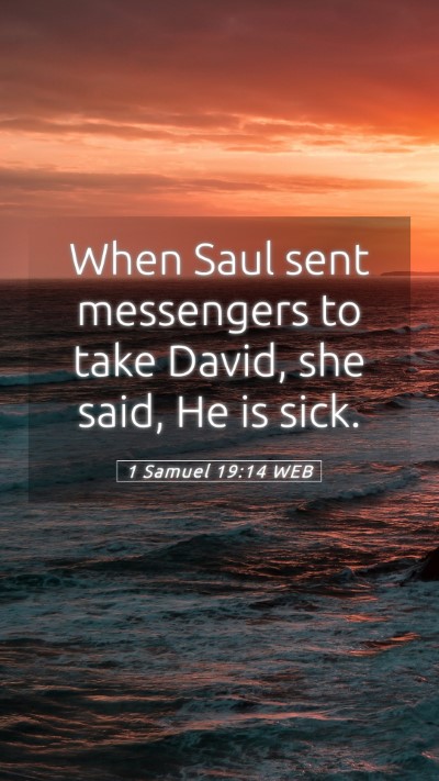 Picture 05 - 1 Samuel 19:14 WEB Mobile Phone Wallpaper - When Saul sent messengers to take David, she - Mobile Bible Verse Wallpaper