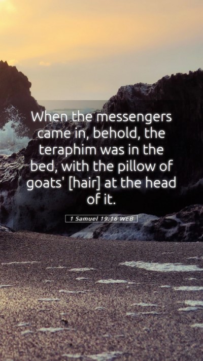 Picture 05 - 1 Samuel 19:16 WEB Mobile Phone Wallpaper - When the messengers came in, behold, the teraphim - Mobile Bible Verse Wallpaper