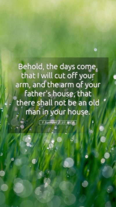 Picture 05 - 1 Samuel 2:31 WEB Mobile Phone Wallpaper - Behold, the days come, that I will cut off your - Mobile Bible Verse Wallpaper