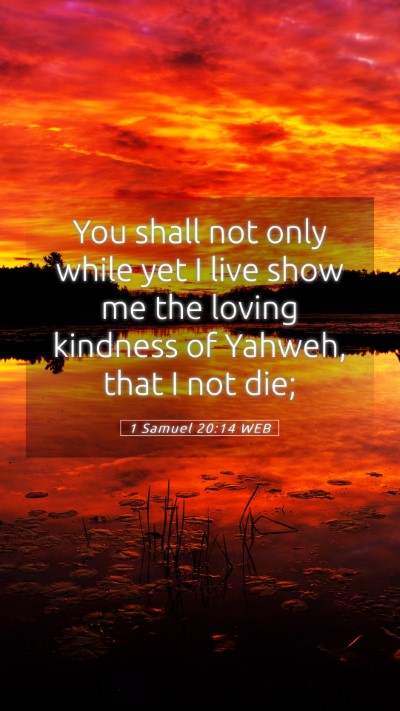 Picture 05 - 1 Samuel 20:14 WEB Mobile Phone Wallpaper - You shall not only while yet I live show me the - Mobile Bible Verse Wallpaper