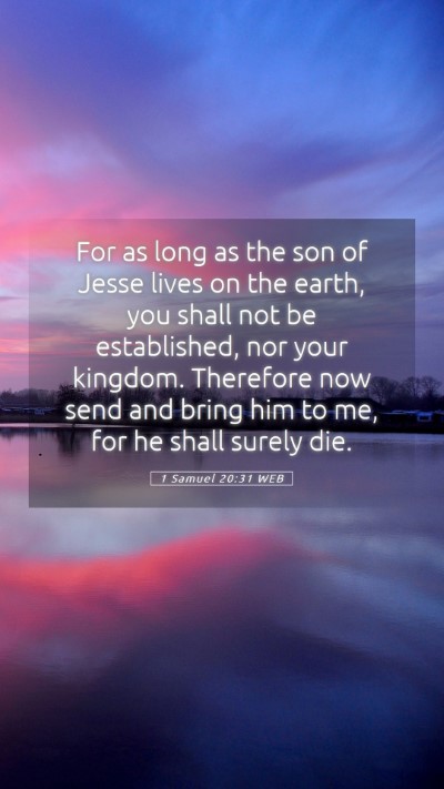 Picture 05 - 1 Samuel 20:31 WEB Mobile Phone Wallpaper - For as long as the son of Jesse lives on the - Mobile Bible Verse Wallpaper