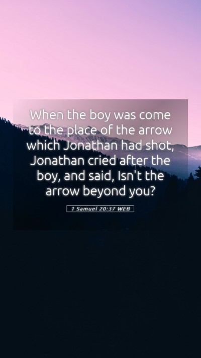 Picture 05 - 1 Samuel 20:37 WEB Mobile Phone Wallpaper - When the boy was come to the place of the arrow - Mobile Bible Verse Wallpaper