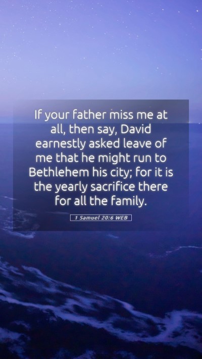 Picture 05 - 1 Samuel 20:6 WEB Mobile Phone Wallpaper - If your father miss me at all, then say, David - Mobile Bible Verse Wallpaper