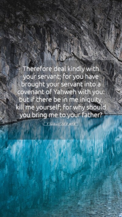 Picture 05 - 1 Samuel 20:8 WEB Mobile Phone Wallpaper - Therefore deal kindly with your servant; for you - Mobile Bible Verse Wallpaper