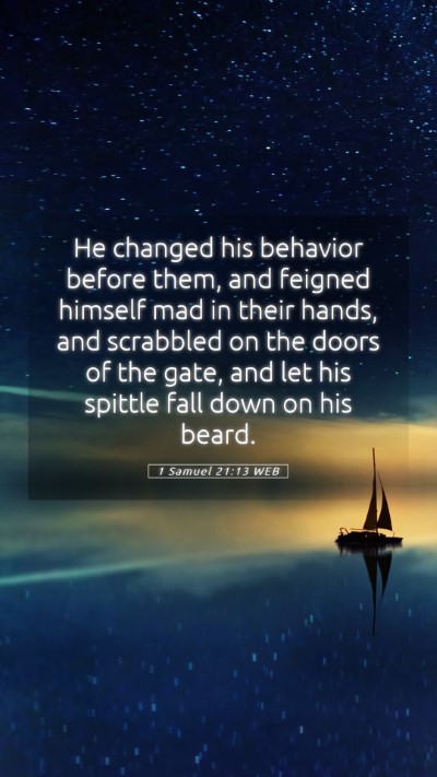 Picture 05 - 1 Samuel 21:13 WEB Mobile Phone Wallpaper - He changed his behavior before them, and feigned - Mobile Bible Verse Wallpaper