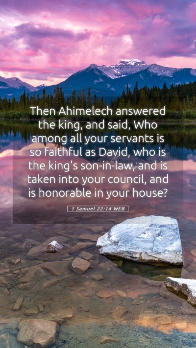 Picture 05 - 1 Samuel 22:14 WEB Mobile Phone Wallpaper - Then Ahimelech answered the king, and said, Who - Mobile Bible Verse Wallpaper